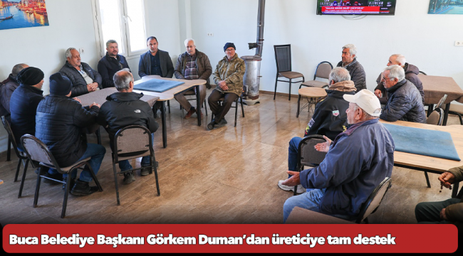 Buca Belediye Başkanı Görkem Duman’dan üreticiye tam destek:   “Siz üretin, biz her türlü desteği vereceğiz”