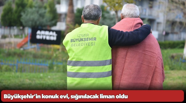 Büyükşehir’in konuk evi, sığınılacak liman oldu