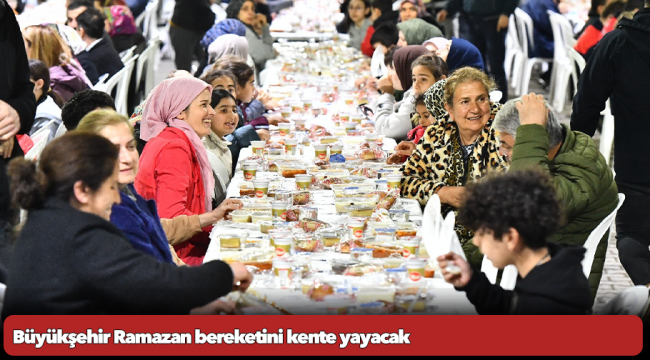 Büyükşehir Ramazan bereketini kente yayacak