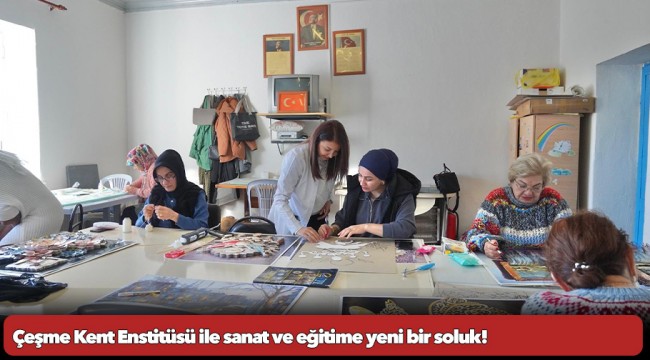 Çeşme Kent Enstitüsü ile sanat ve eğitime yeni bir soluk!