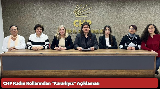 CHP Kadın Kollarından “Kararlıyız” Açıklaması