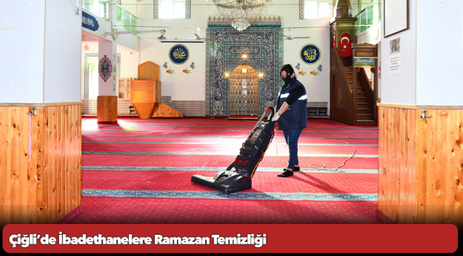 Çiğli’de İbadethanelere Ramazan Temizliği