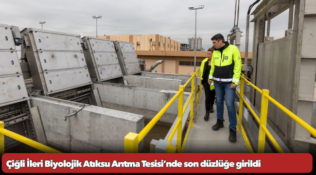 Çiğli İleri Biyolojik Atıksu Arıtma Tesisi’nde son düzlüğe girildi