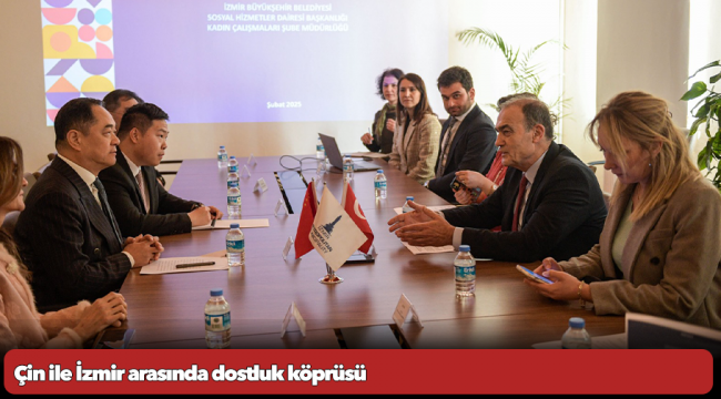 Çin ile İzmir arasında dostluk köprüsü