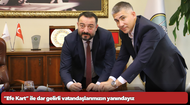 “Efe Kart” ile dar gelirli vatandaşlarımızın yanındayız