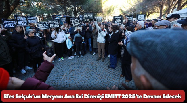 Efes Selçuk’un Meryem Ana Evi Direnişi EMITT 2025’te Devam Edecek