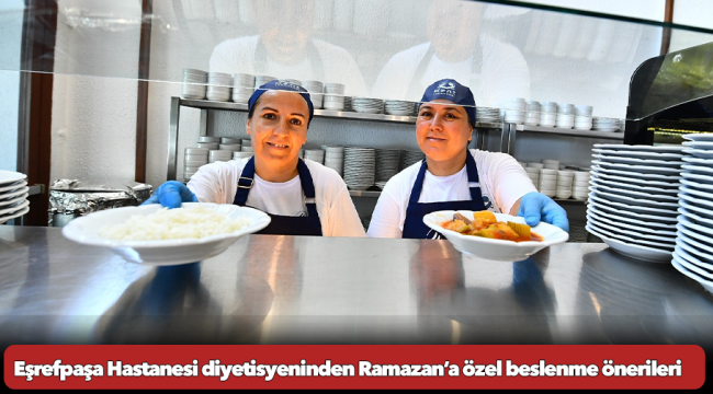 Eşrefpaşa Hastanesi diyetisyeninden Ramazan’a özel beslenme önerileri