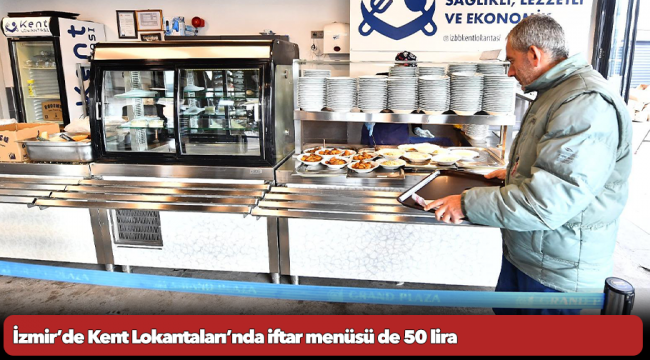 İzmir’de Kent Lokantaları’nda iftar menüsü de 50 lira