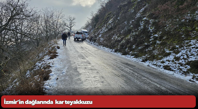 İzmir’in dağlarında  kar teyakkuzu