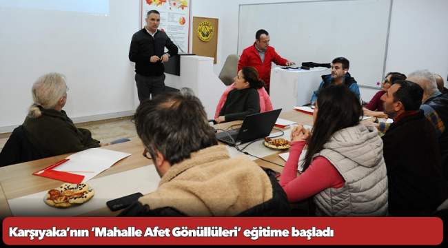 Karşıyaka’nın ‘Mahalle Afet Gönüllüleri’ eğitime başladı