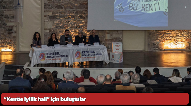 “Kentte iyilik hali” için buluştular