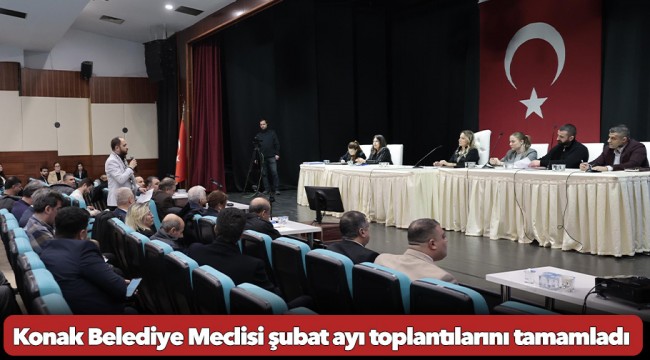 Konak Belediye Meclisi şubat ayı toplantılarını tamamladı