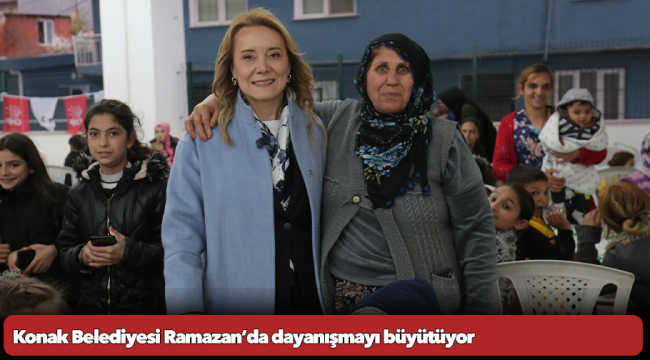 Konak Belediyesi Ramazan’da dayanışmayı büyütüyor