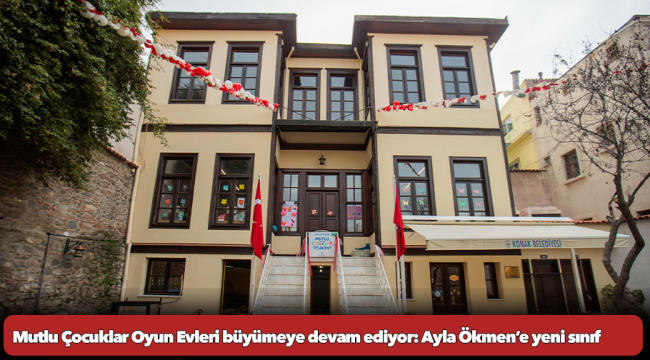 Mutlu Çocuklar Oyun Evleri büyümeye devam ediyor: Ayla Ökmen’e yeni sınıf