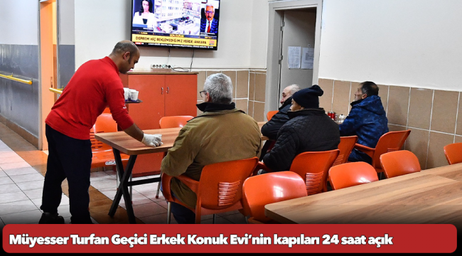 Müyesser Turfan Geçici Erkek Konuk Evi’nin kapıları 24 saat açık