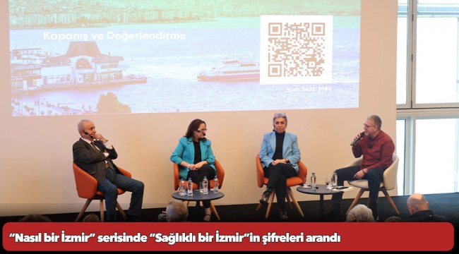 “Nasıl bir İzmir” serisinde “Sağlıklı bir İzmir”in şifreleri arandı