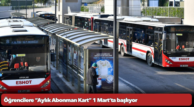 Öğrencilere “Aylık Abonman Kart” 1 Mart’ta başlıyor