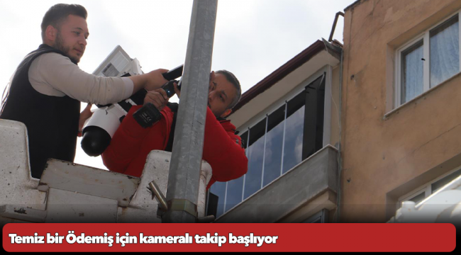 Temiz bir Ödemiş için kameralı takip başlıyor