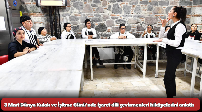 3 Mart Dünya Kulak ve İşitme Günü’nde işaret dili çevirmenleri hikâyelerini anlattı