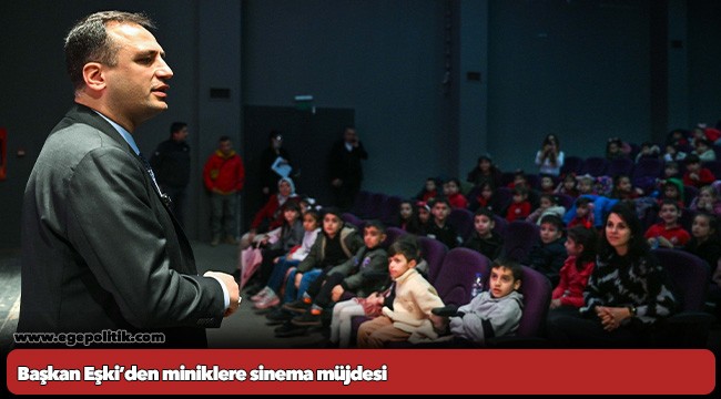 Başkan Eşki’den miniklere sinema müjdesi