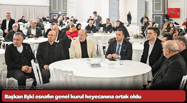 Başkan Eşki esnafın genel kurul heyecanına ortak oldu