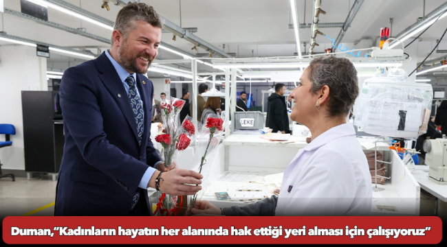 Başkan Görkem Duman: “Kadınların hayatın her alanında hak ettiği yeri alması için çalışıyoruz”