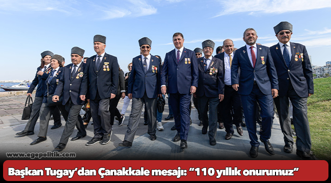 Başkan Tugay’dan Çanakkale mesajı: “110 yıllık onurumuz”