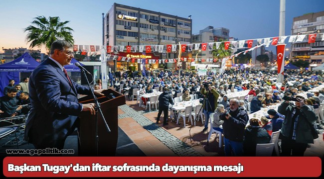 Başkan Tugay&#039;dan iftar sofrasında dayanışma mesajı