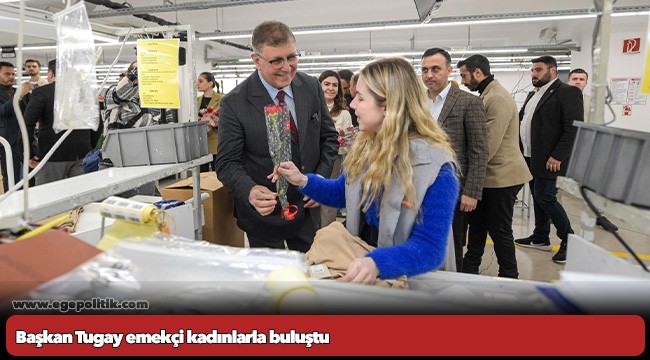 Başkan Tugay emekçi kadınlarla buluştu