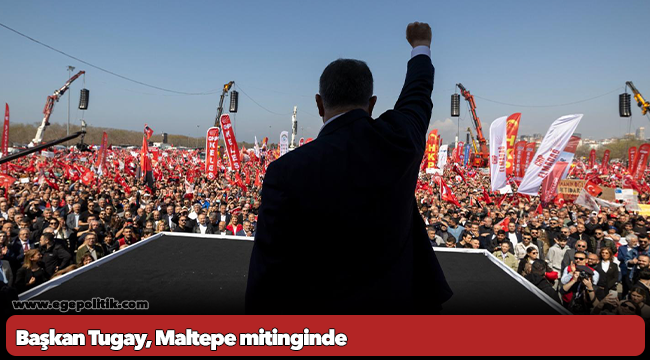 Başkan Tugay, Maltepe mitinginde