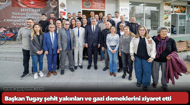 Başkan Tugay şehit yakınları ve gazi derneklerini ziyaret etti