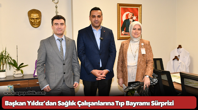 Başkan Yıldız’dan Sağlık Çalışanlarına Tıp Bayramı Sürprizi