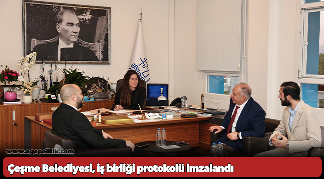 Çeşme Belediyesi, iş birliği protokolü imzalandı