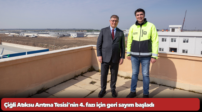 Çiğli Atıksu Arıtma Tesisi’nin 4. fazı için geri sayım başladı