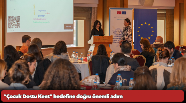 “Çocuk Dostu Kent” hedefine doğru önemli adım