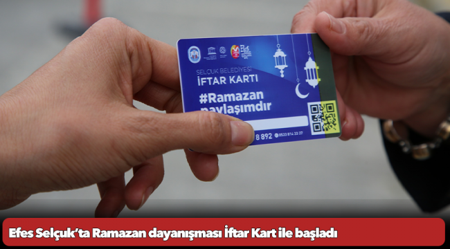 Efes Selçuk’ta Ramazan dayanışması İftar Kart ile başladı