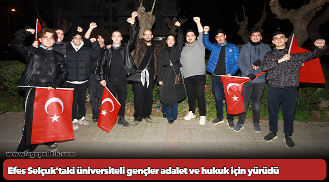 Efes Selçuk’taki üniversiteli gençler adalet ve hukuk için yürüdü