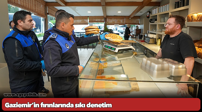 Gaziemir’in fırınlarında sıkı denetim