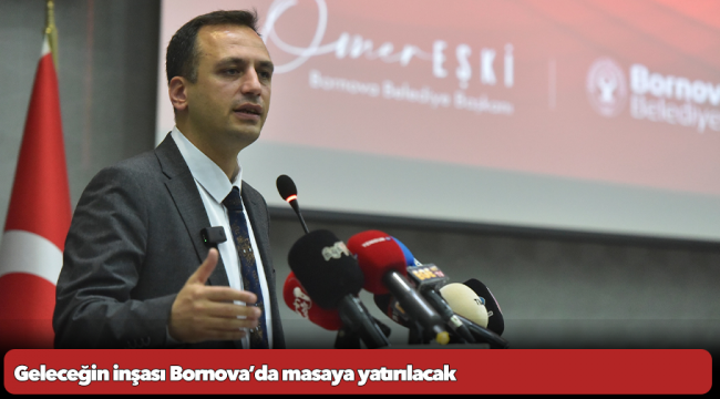 Geleceğin inşası Bornova’da masaya yatırılacak