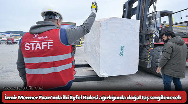 İzmir Mermer Fuarı’nda iki Eyfel Kulesi ağırlığında doğal taş sergilenecek
