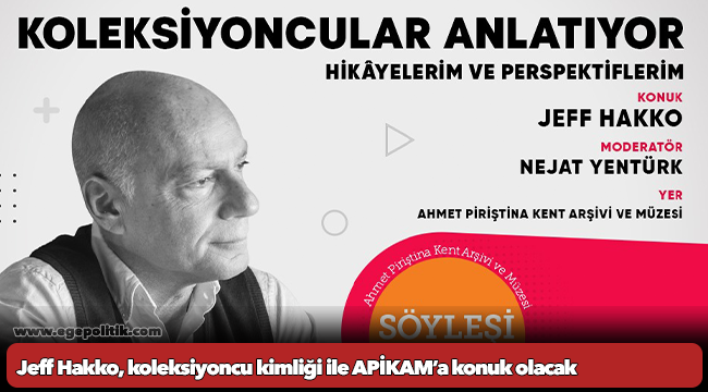 Jeff Hakko, koleksiyoncu kimliği ile APİKAM’a konuk olacak