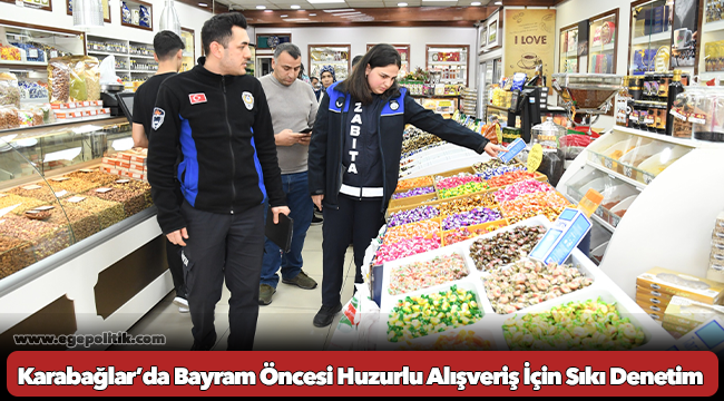 Karabağlar’da Bayram Öncesi Huzurlu Alışveriş İçin Sıkı Denetim