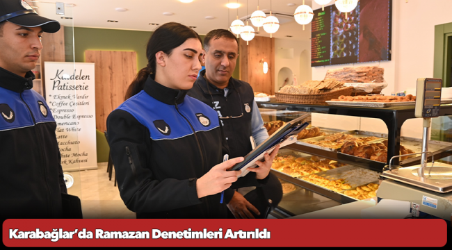 Karabağlar’da Ramazan Denetimleri Artırıldı