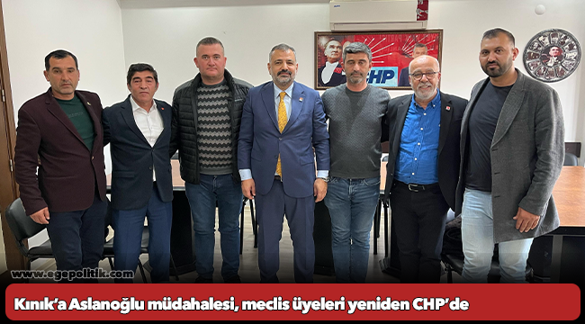 Kınık’a Aslanoğlu müdahalesi, meclis üyeleri yeniden CHP’de