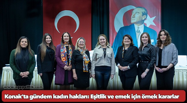 Konak’ta gündem kadın hakları: Eşitlik ve emek için örnek kararlar