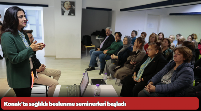Konak’ta sağlıklı beslenme seminerleri başladı