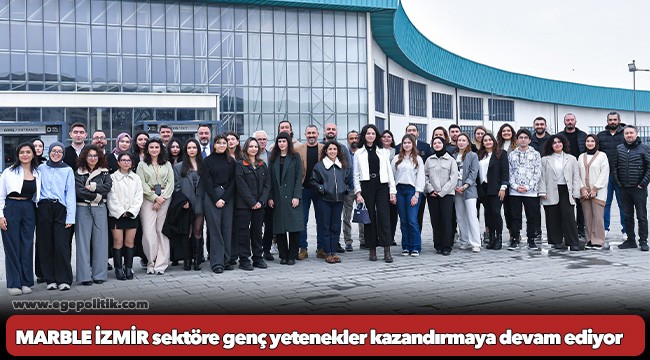 MARBLE İZMİR sektöre genç yetenekler kazandırmaya devam ediyor