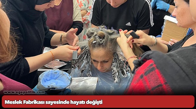 Meslek Fabrikası sayesinde hayatı değişti