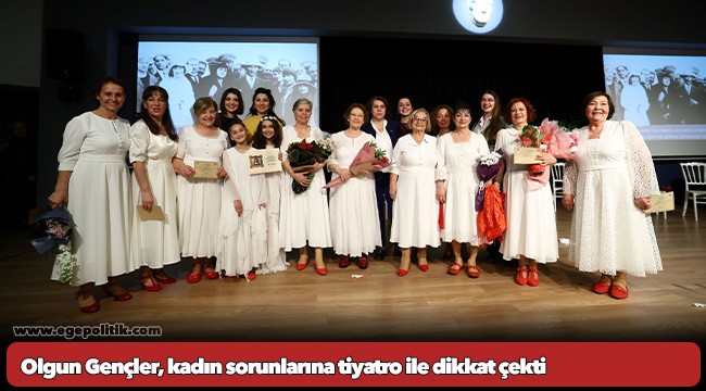 Olgun Gençler, kadın sorunlarına tiyatro ile dikkat çekti