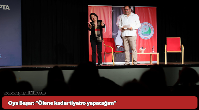 Oya Başar: “Ölene kadar tiyatro yapacağım”